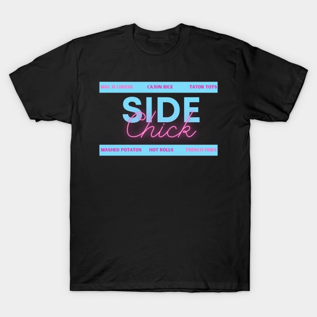 Side Chick! T-Shirt by SocietyTwentyThree